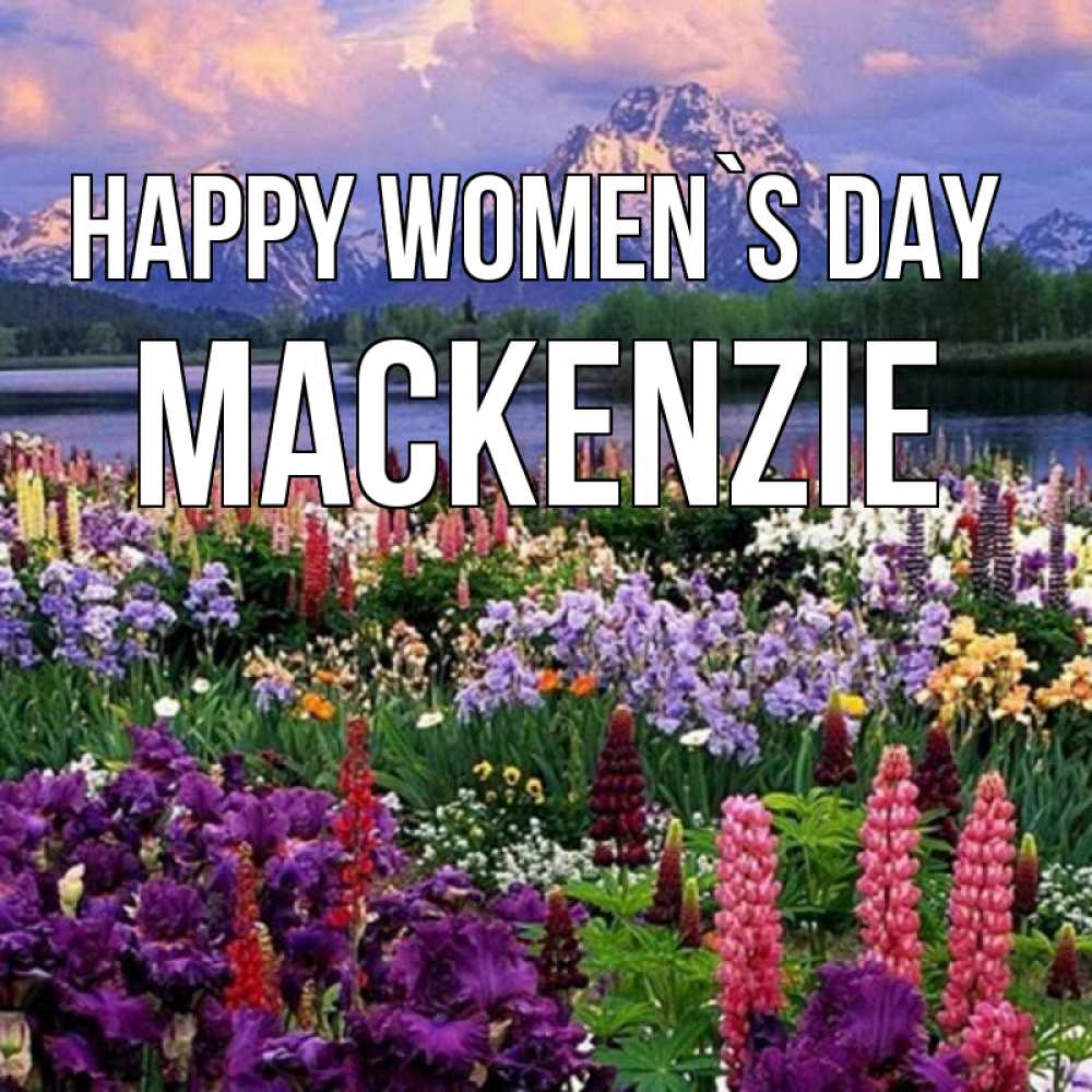Greetings card с именем, Mackenzie happy women`s day международный женский день Greetings with text for free download 